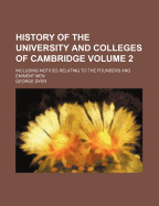 History of the University and Colleges of Cambridge Volume 2; Including Notices Relating to the Founders and Eminent Men