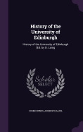 History of the University of Edinburgh: History of the University of Edinburgh [Ed. by D. Laing