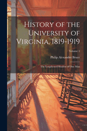 History of the University of Virginia, 1819-1919: The Lengthened Shadow of One Man; Volume 1