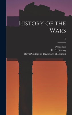 History of the Wars; 6 - Procopius (Creator), and Dewing, H B (Henry Bronson) 1882- (Creator), and Royal College of Physicians of London (Creator)