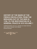 History of the Wars of the French Revolution, from the Breaking Out of the War, in 1792, to the Restoration of a General Peace in 1815: Comprehending the Civil History of Great Britain and France, During That Period; Volume 2