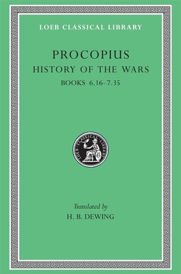 History of the Wars, Volume IV: Books 6.16-7.35 - Procopius, and Dewing, H B (Translated by)