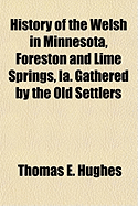 History of the Welsh in Minnesota, Foreston and Lime Springs, Ia. Gathered by the Old Settlers