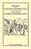 History of the Western Insurrection in Western Pennsylvania commonly called the Whiskey Insurrection