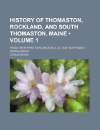 History of Thomaston, Rockland, and South Thomaston, Maine (Volume 1); From Their First Exploration, A. D. 1605 with Family Genealogies - Eaton, Cyrus