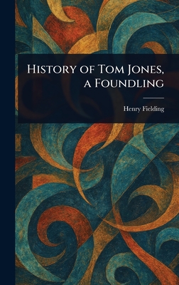 History of Tom Jones, a Foundling - Fielding, Henry