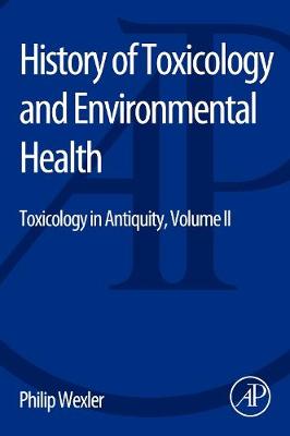 History of Toxicology and Environmental Health: Toxicology in Antiquity II - Wexler, Philip