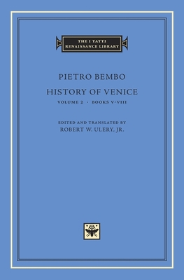 History of Venice - Bembo, Pietro, and Ulery, Robert W (Translated by)