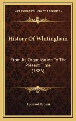 History Of Whitingham: From Its Organization To The Present Time (1886) - Brown, Leonard