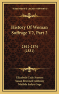 History of Woman Suffrage V2, Part 2: 1861-1876 (1881)