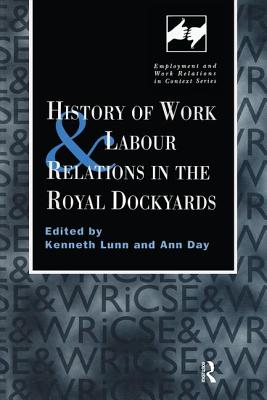 History of Work and Labour Relations in the Royal Dockyards - Day, Ann (Editor), and Lunn, Kenneth (Editor)