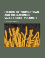 History of Youngstown and the Mahoning Valley, Ohio; Volume 1