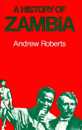 History of Zambia - Roberts, Andrew