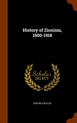 History of Zionism, 1600-1918 - Sokolow, Nahum