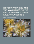 History, Prophecy and the Monuments Volume 3