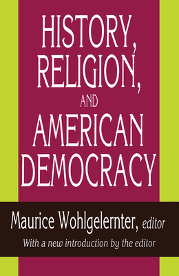 History, Religion, and American Democracy - Wohlgelernter, Maurice, Professor (Editor)