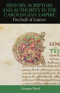 History, Scripture, and Authority in the Carolingian Empire: Frechulf of Lisieux