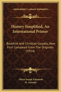 History Simplified, an International Primer: Buddhist and Christian Gospels, Now First Compared from the Originals (1914)