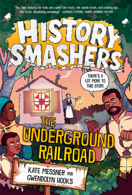 History Smashers: The Underground Railroad - Messner, Kate, and Hooks, Gwendolyn