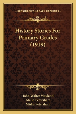 History Stories for Primary Grades (1919) - Wayland, John Walter, and Petersham, Maud (Illustrator), and Petersham, Miska (Illustrator)