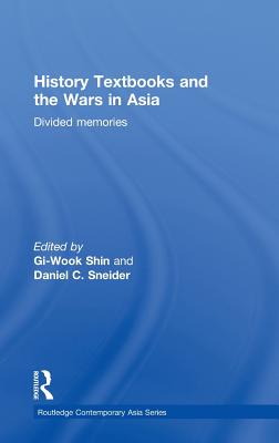 History Textbooks and the Wars in Asia: Divided Memories - Shin, Gi-Wook (Editor), and Sneider, Daniel C (Editor)