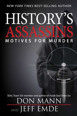 History's Assassins: Motives for Murder - Mann, Don, and Emde, Jeff