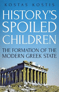 History's Spoiled Children: The Formation of the Modern Greek State