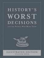 History's Worst Decisions - Weir, Stephen