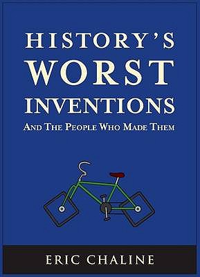 History's Worst Inventions: And the People Who Made Them - Chaline, Eric