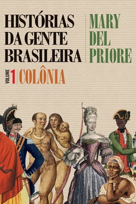 Histrias da gente brasileira - Colnia - Vol. 1 - Priore, Mary del