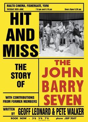 Hit and Miss: The Story of the John Barry Seven - Leonard, Geoff, and Walker, Pete