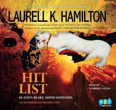 Hit List: An Anita Blake, Vampire Hunter Novel - Hamilton, Laurell K, and Alexis, Kimberly (Read by)