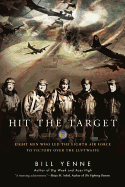 Hit the Target: Eight Men Who Led the Eighth Air Force to Victory Over the Luftwaffe