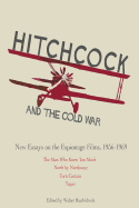 Hitchcock and the Cold War: New Essays on the Espionage Films, 1956-1969