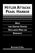 Hitler Attacks Pearl Harbor: Why the United States Declared War on Germany