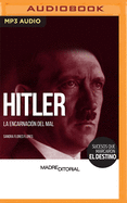 Hitler (Spanish Edition): La Encarnaci?n del Mal