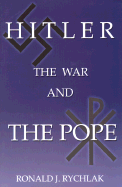 Hitler, the War, and the Pope - Rychlak, Ronald J, Prof., and O'Connor, John, Cardinal (Foreword by)
