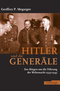 Hitler Und Die Gener?le: Das Ringen Um Die F?hrung Der Wehrmacht 1933-1945