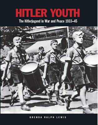 Hitler Youth: The Hitlerjugend in War and Peace 1933-45 - Ralph Lewis, Brenda
