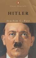 Hitler - Fest, Joachim E., and Wilson, Richard (Translated by), and Wilson, Clara (Translated by)
