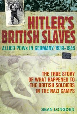 Hitler's British Slaves: Allied POWs in Germany 1939-1945 - Longden, Sean