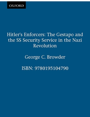 Hitler's Enforcers: The Gestapo & the SS Security Service in the Nazi Revolution - Browder, George C