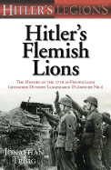 Hitler's Flemish Lions: The History of the 27th SS-Freiwilligen Grenadier Division Langemarck (Flamische NR. 1)