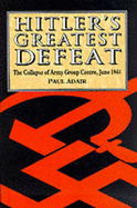 Hitler's Greatest Defeat: The Collapse of Army Group Centre, June 1944 - Adair, Paul