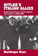 Hitler's Italian Allies: Royal Armed Forces, Fascist Regime and the War of 1940-43