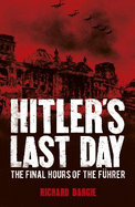 Hitler's Last Day: The Final Hours of the Fhrer