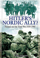 Hitler's Nordic Ally?: Finland and the Total War 1939 - 1945