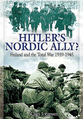 Hitler's Nordic Ally?: Finland and the Total War 1939 - 1945 - Johansen, Claes