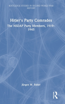 Hitler's Party Comrades: The NSDAP Party Members, 1919-1945 - Falter, Jrgen W