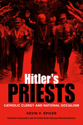 Hitler's Priests: Catholic Clergy and National Socialism - Spicer, Kevin